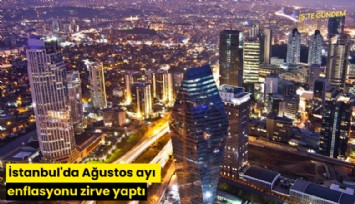 İstanbul'da Ağustos ayı enflasyonu zirve yaptı
