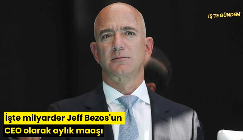 İşte milyarder Jeff Bezos'un CEO olarak aylık maaşı