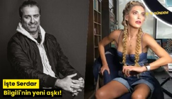 İşte Serdar Bilgili'nin yeni aşkı!