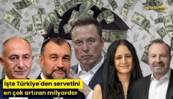 İşte Türkiye'den servetini en çok artıran milyarder