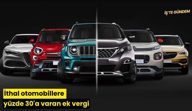 İthal otomobillere yüzde 30'a varan ek vergi