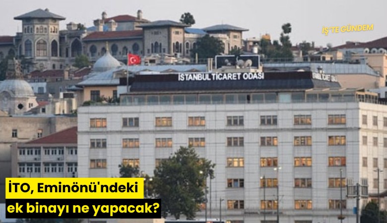 İTO, Eminönü'ndeki ek binayı ne yapacak?