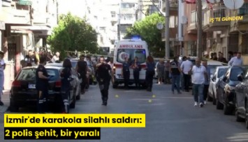 İzmir'de karakola silahlı saldırı: 2 polis şehit, bir yaralı