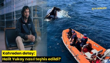 Kahreden detay: Halit Yukay nasıl teşhis edildi?