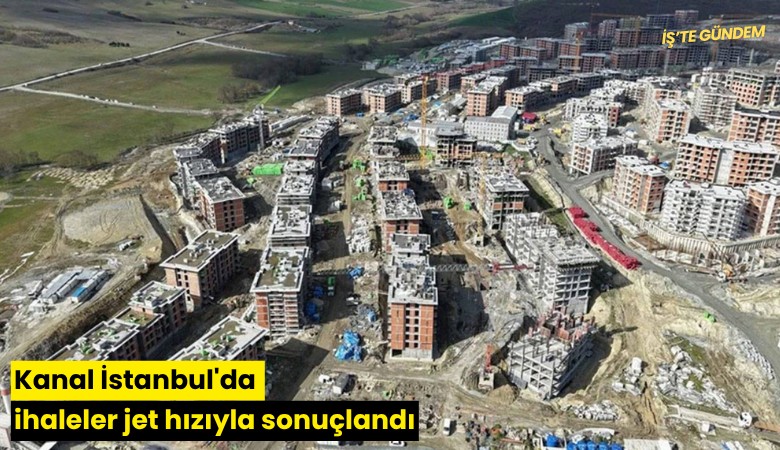 Kanal İstanbul'da ihaleler jet hızıyla sonuçlandı