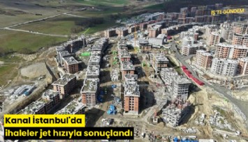 Kanal İstanbul'da ihaleler jet hızıyla sonuçlandı