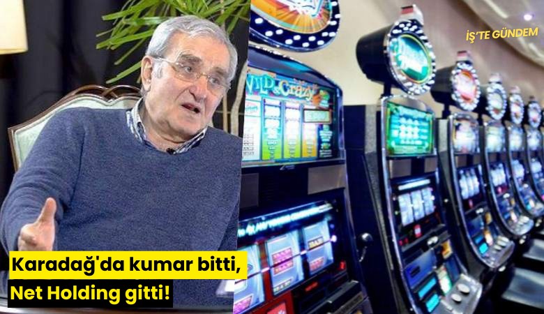 Karadağ'da kumar bitti, Net Holding gitti!