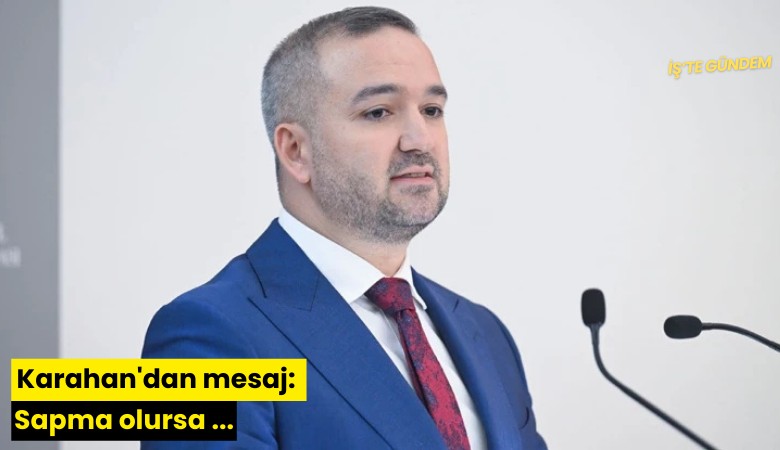 Karahan'dan mesaj: Sapma olursa ...