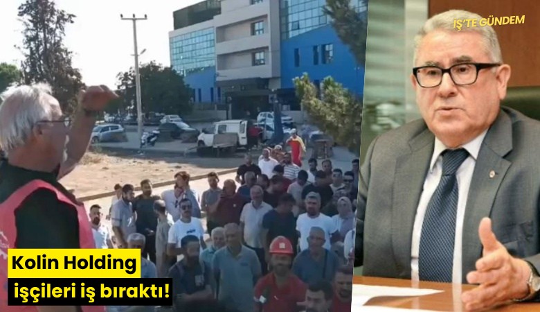 Kolin Holding işçileri iş bıraktı!