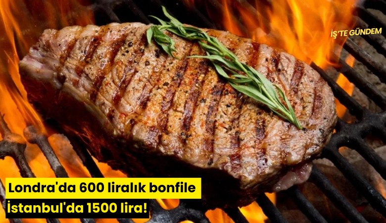 Londra'da 600 liralık bonfile İstanbul'da 1500 lira!