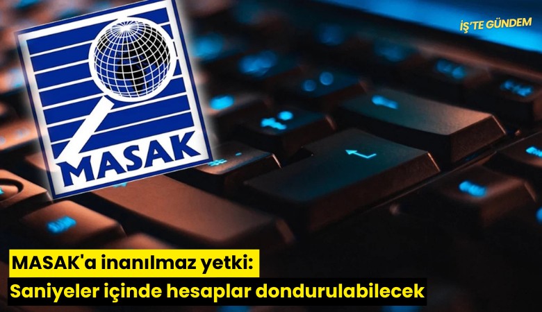 MASAK'a inanılmaz yetki: Saniyeler içinde hesaplar dondurulabilecek