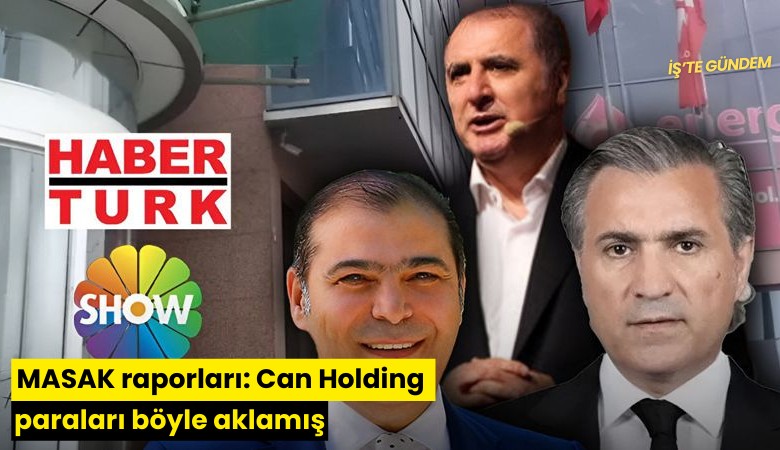 MASAK raporları: Can Holding paraları böyle aklamış