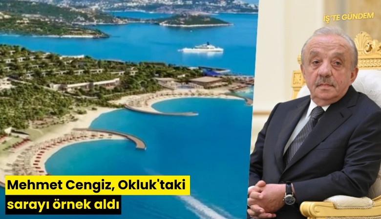 Mehmet Cengiz, Okluk'taki sarayı örnek aldı