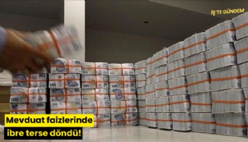 Mevduat faizlerinde ibre terse döndü!