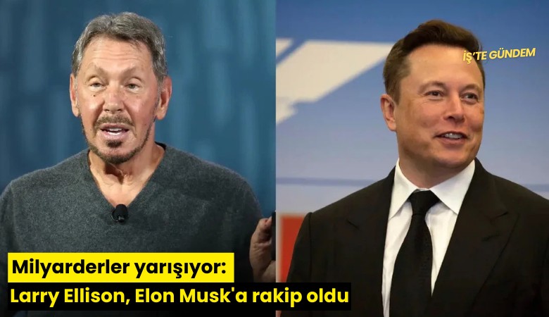 Milyarderler yarışıyor: Larry Ellison, Elon Musk'a rakip oldu