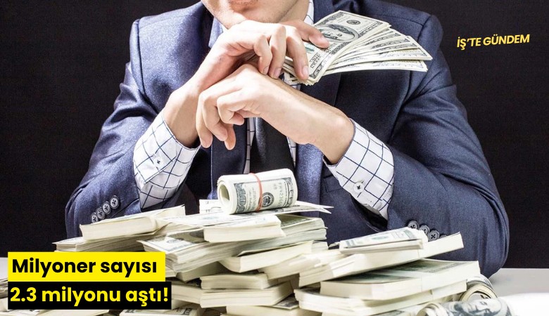 Milyoner sayısı 2.3 milyonu aştı!