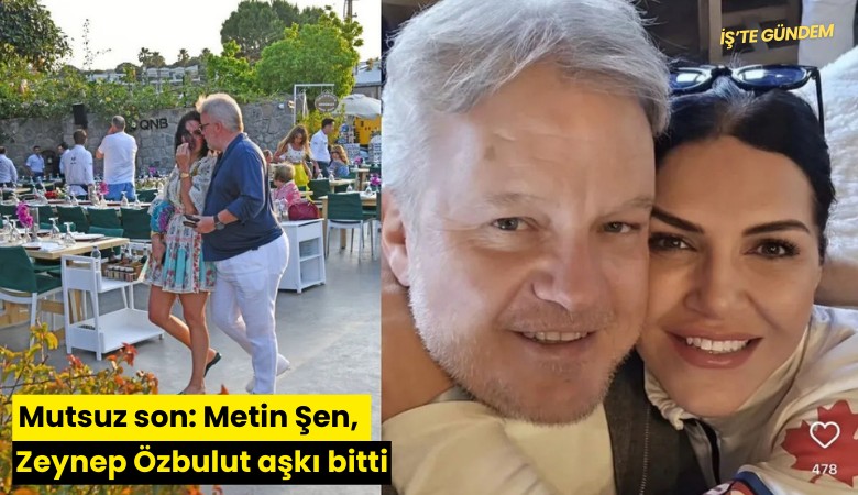 Mutsuz son: Metin Şen, Zeynep Özbulut aşkı bitti