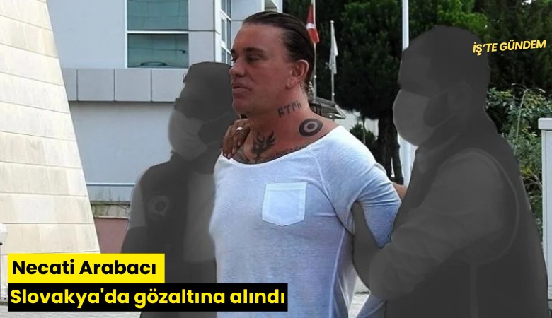 Necati Arabacı Slovakya'da gözaltına alındı