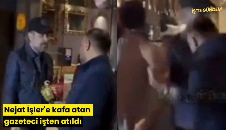 Nejat İşler'e kafa atan gazeteci işten atıldı
