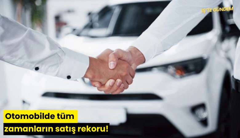Otomobilde tüm zamanların satış rekoru!