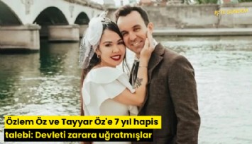 Özlem Öz ve Tayyar Öz'e 7 yıl hapis talebi: Devleti zarara uğratmışlar