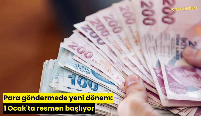 Para göndermede yeni dönem: 1 Ocak'ta resmen başlıyor