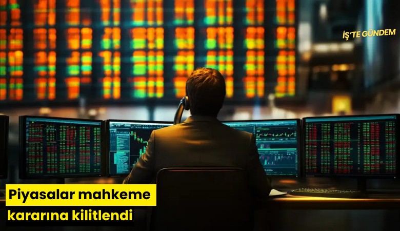 Piyasalar mahkeme kararına kilitlendi