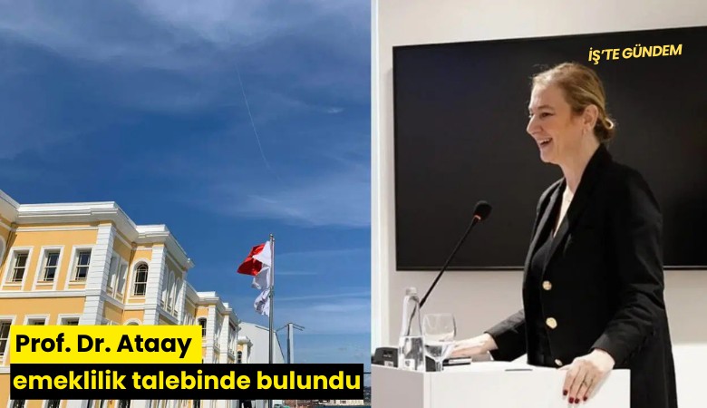 Prof. Dr. Ataay emeklilik talebinde bulundu