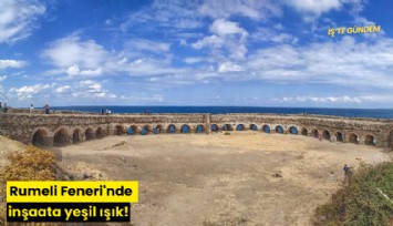 Rumeli Feneri'nde inşaata yeşil ışık!