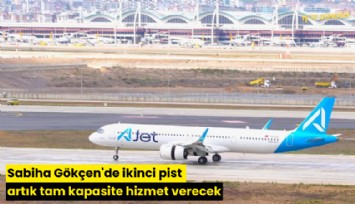 Sabiha Gökçen'de ikinci pist artık tam kapasite hizmet verecek