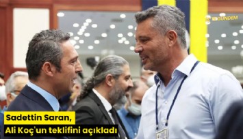 Sadettin Saran, Ali Koç'un teklifini açıkladı