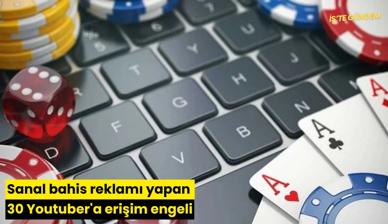 Sanal bahis reklamı yapan 30 Youtuber'a erişim engeli