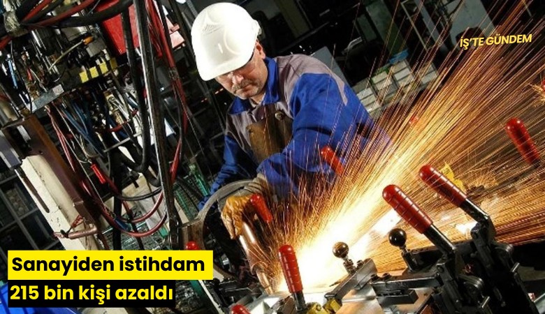 Sanayiden istihdam 215 bin kişi azaldı
