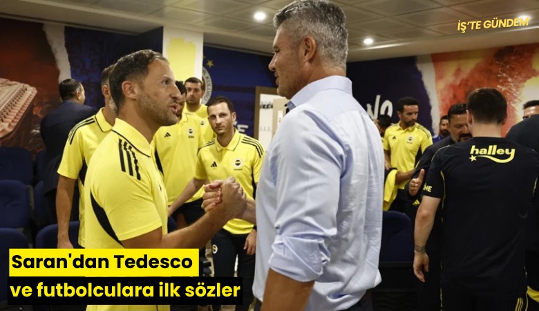 Saran'dan Tedesco ve futbolculara ilk sözler