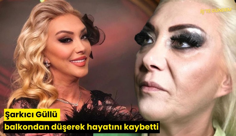 Şarkıcı Güllü balkondan düşerek hayatını kaybetti