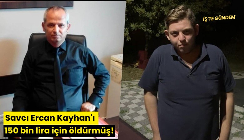 Savcı Ercan Kayhan'ı 150 bin lira için öldürmüş!