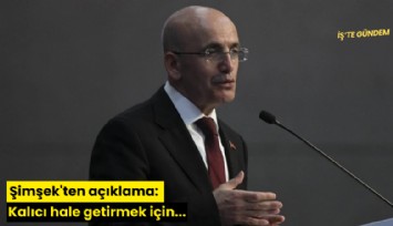 Şimşek'ten açıklama: kalıcı hale getirmek için...