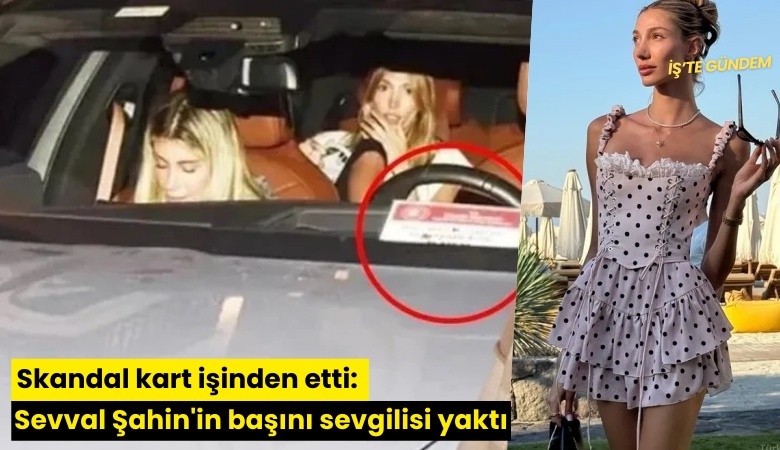 Skandal kart işinden etti: Sevval Şahin'in başını sevgilisi yaktı