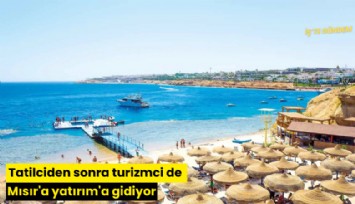 Tatilciden sonra turizmci de Mısır'a yatırıma gidiyor