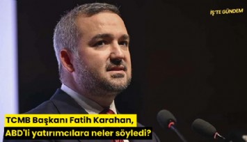 TCMB Başkanı Fatih Karahan, ABD'li yatırımcılara neler söyledi?