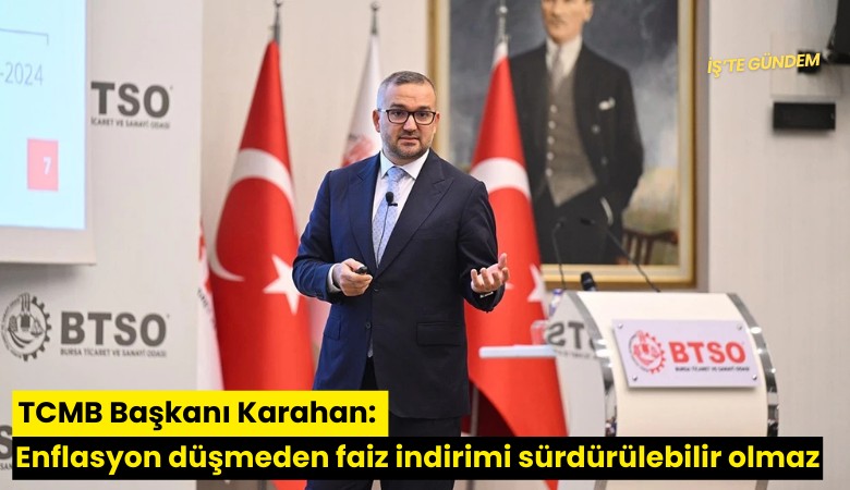 TCMB Başkanı Karahan: Enflasyon düşmeden faiz indirimi sürdürülebilir olmaz