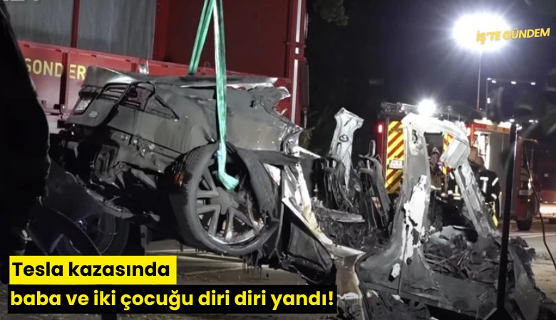 Tesla kazasında baba ve iki çocuğu diri diri yandı!