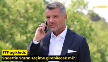 TFF açıkladı: Sadettin Saran seçime girebilecek mi?