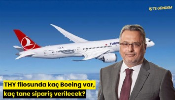 THY filosunda kaç Boeing var, kaç tane sipariş verilecek?