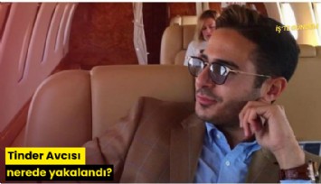 Tinder Avcısı nerede yakalandı?