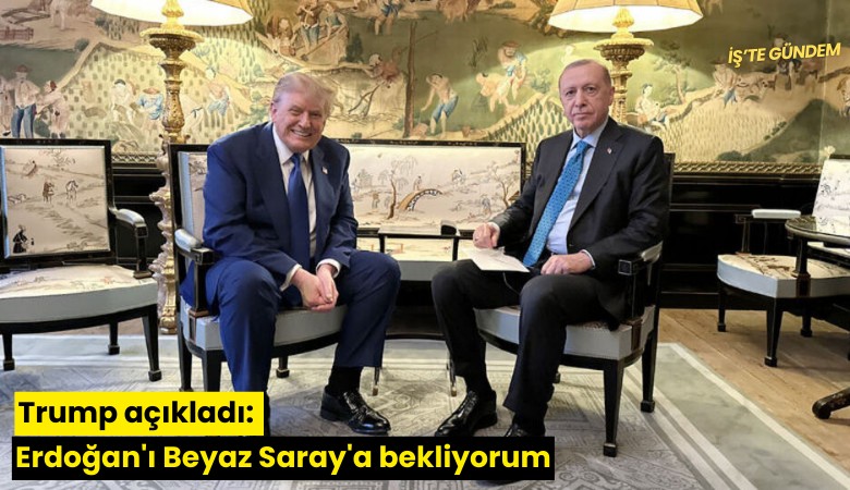 Trump açıkladı: Erdoğan'ı Beyaz Saray'a bekliyorum