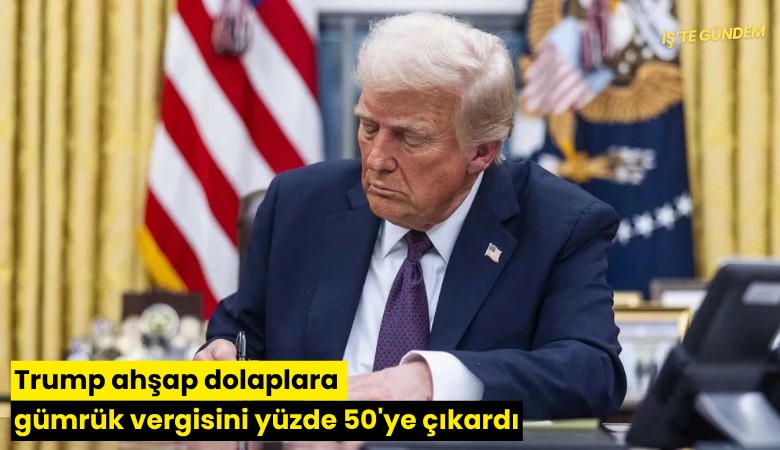 Trump ahşap dolaplara gümrük vergisini yüzde 50'ye çıkardı