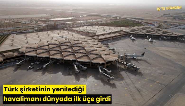 Türk şirketinin yenilediği havalimanı dünyada ilk üçe girdi