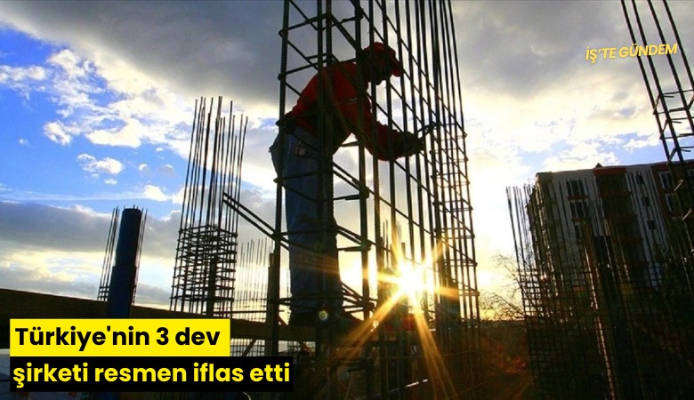 Türkiye'nin 3 dev şirketi resmen iflas etti