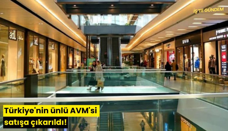 Türkiye'nin ünlü AVM'si satışa çıkarıldı!